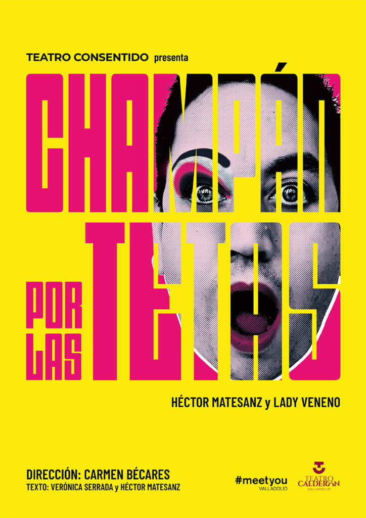 TEATRO CONSENTIDO presenta CHAMPÁN POR LAS TETAS (texto en magenta sobre fondo amarillo con fotografía de una cara en blanco y negro, medio maquillada, detrás). Dirigido por Carmen Bécares, con Héctor Matesanz y Lady Veneno.